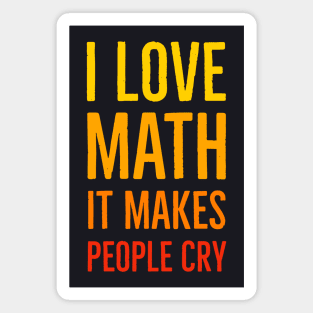 I Love Math It Makes People Cry Magnet